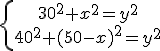 \left{\array{30^2+x^2=y^2\\40^2+(50-x)^2=y^2}